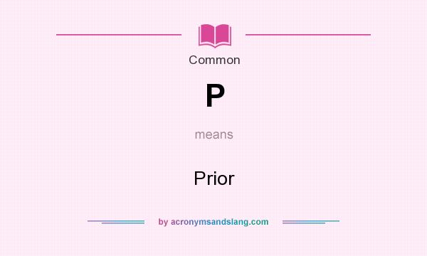 What does P mean? It stands for Prior