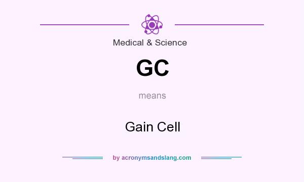 What does GC mean? It stands for Gain Cell