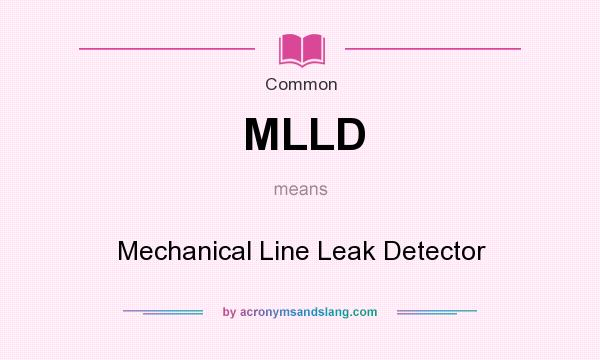 What does MLLD mean? It stands for Mechanical Line Leak Detector