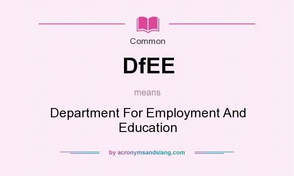 What does DfEE mean? It stands for Department For Employment And Education