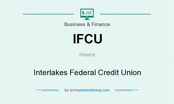 What does IFCU mean? It stands for Interlakes Federal Credit Union