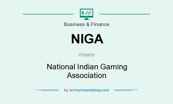 What does NIGA mean? It stands for National Indian Gaming Association