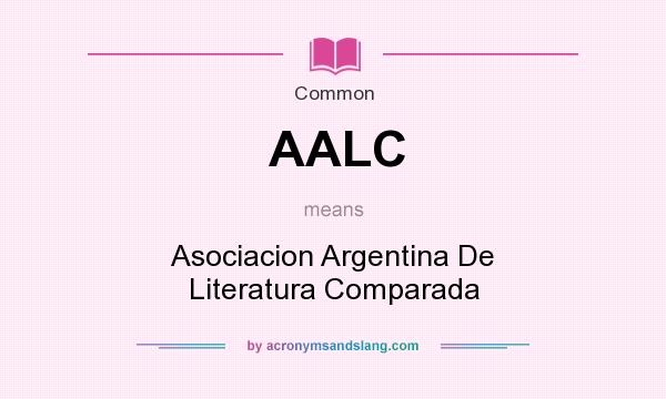 What does AALC mean? It stands for Asociacion Argentina De Literatura Comparada