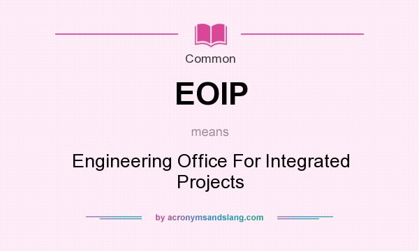 What does EOIP mean? It stands for Engineering Office For Integrated Projects