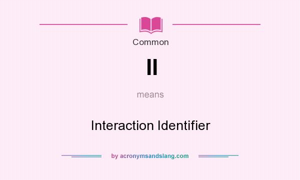 What does II mean? It stands for Interaction Identifier