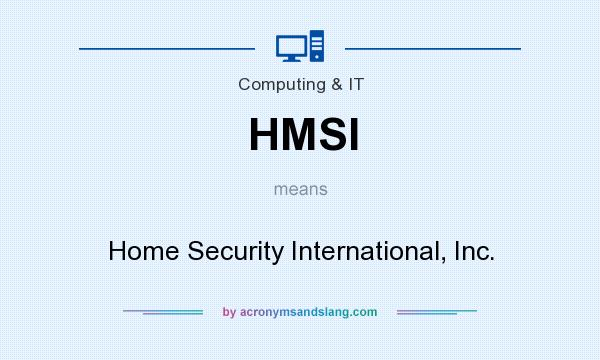 What does HMSI mean? It stands for Home Security International, Inc.