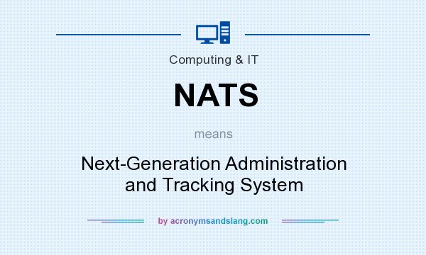 What does NATS mean? It stands for Next-Generation Administration and Tracking System