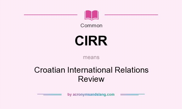 What does CIRR mean? It stands for Croatian International Relations Review