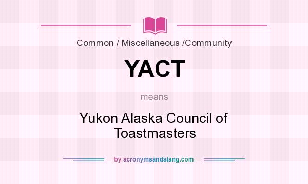 What does YACT mean? It stands for Yukon Alaska Council of Toastmasters