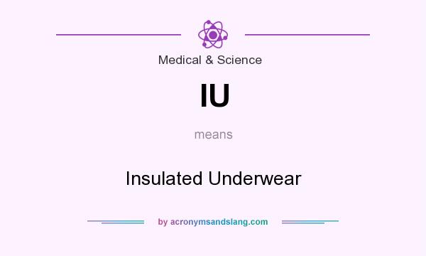 What does IU mean? It stands for Insulated Underwear
