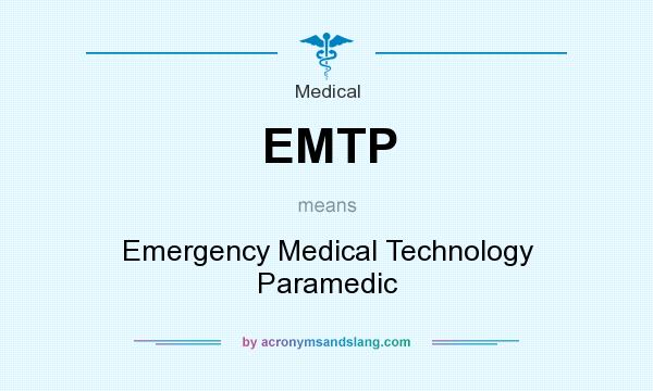 What does EMTP mean? It stands for Emergency Medical Technology Paramedic