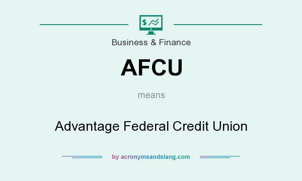 What does AFCU mean? It stands for Advantage Federal Credit Union