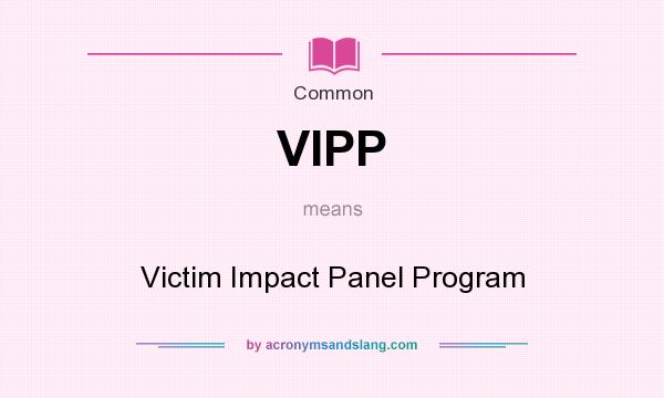 What does VIPP mean? It stands for Victim Impact Panel Program