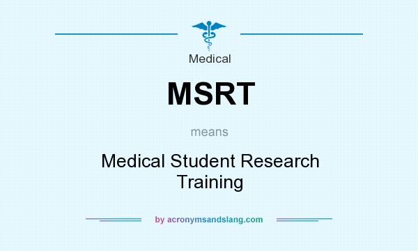 What does MSRT mean? It stands for Medical Student Research Training
