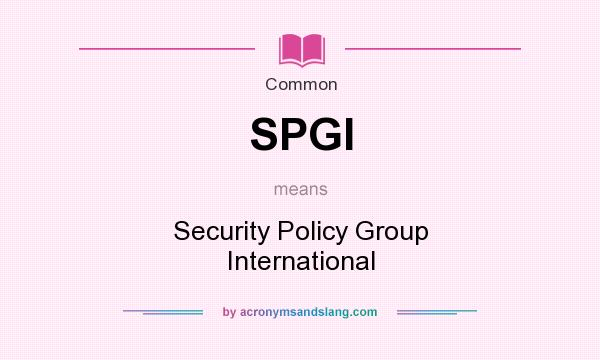 What does SPGI mean? It stands for Security Policy Group International