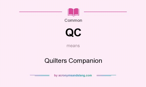 What does QC mean? It stands for Quilters Companion