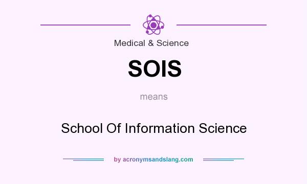 What does SOIS mean? It stands for School Of Information Science
