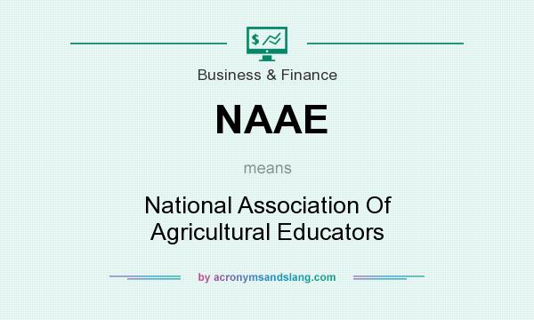 What does NAAE mean? It stands for National Association Of Agricultural Educators
