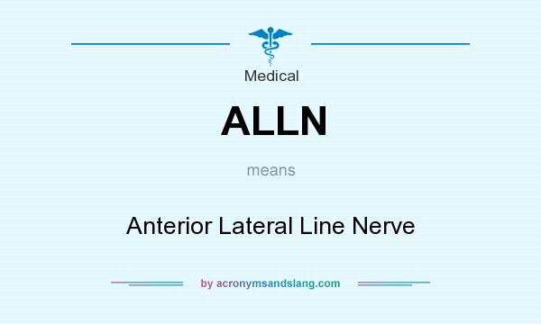 What does ALLN mean? It stands for Anterior Lateral Line Nerve