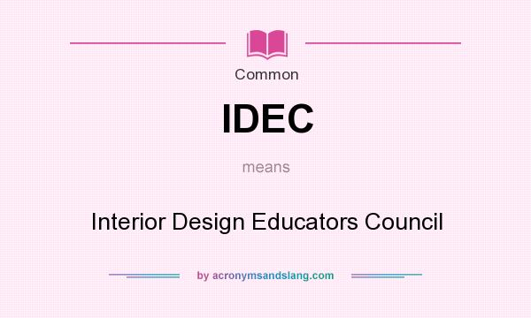 What does IDEC mean? It stands for Interior Design Educators Council