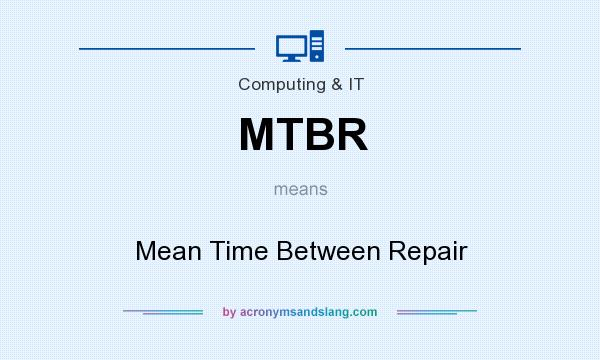 What does MTBR mean? It stands for Mean Time Between Repair