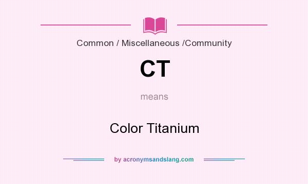 What does CT mean? It stands for Color Titanium