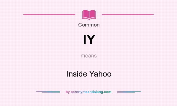 What does IY mean? It stands for Inside Yahoo
