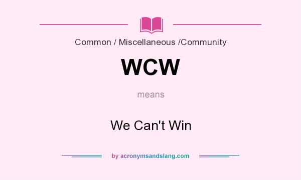 What does WCW mean? It stands for We Can`t Win