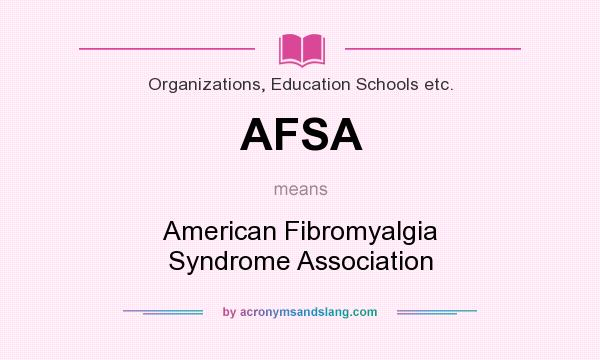 What does AFSA mean? It stands for American Fibromyalgia Syndrome Association