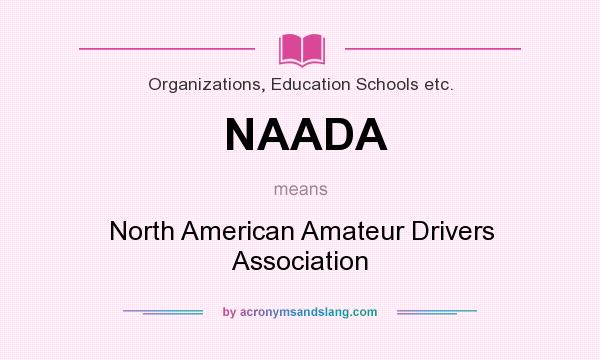 What does NAADA mean? It stands for North American Amateur Drivers Association