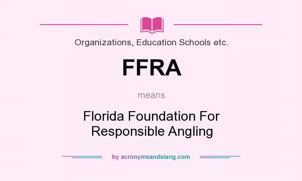 What does FFRA mean? It stands for Florida Foundation For Responsible Angling
