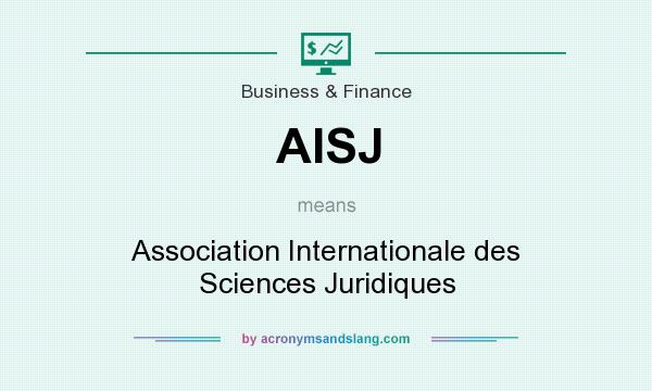 What does AISJ mean? It stands for Association Internationale des Sciences Juridiques