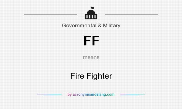 What does FF mean? It stands for Fire Fighter