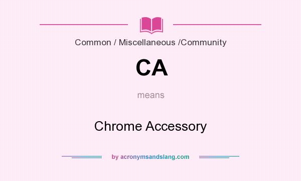 What does CA mean? It stands for Chrome Accessory