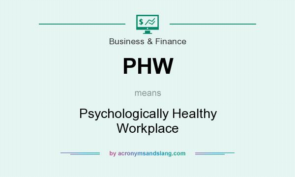 What does PHW mean? It stands for Psychologically Healthy Workplace