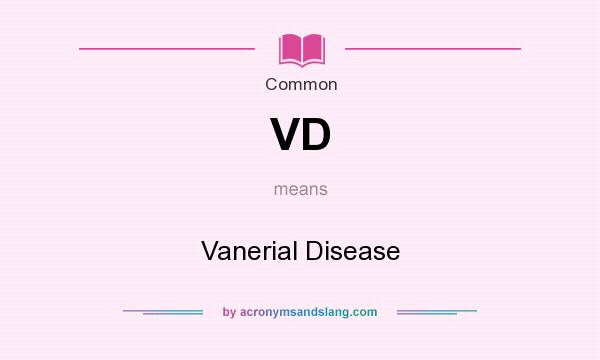 What does VD mean? It stands for Vanerial Disease