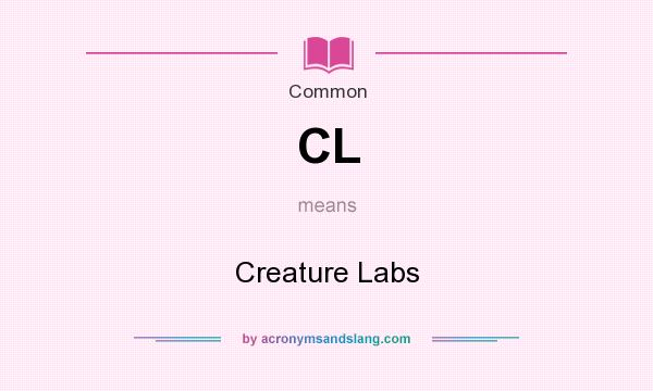 What does CL mean? It stands for Creature Labs
