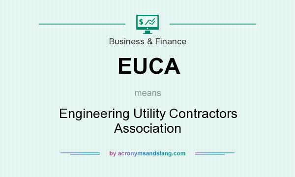 What does EUCA mean? It stands for Engineering Utility Contractors Association