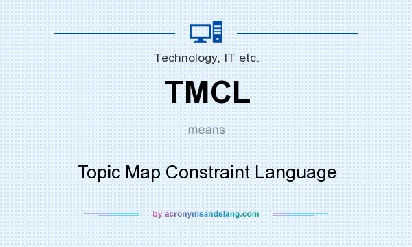 What does TMCL mean? It stands for Topic Map Constraint Language