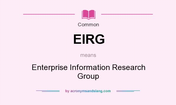 What does EIRG mean? It stands for Enterprise Information Research Group