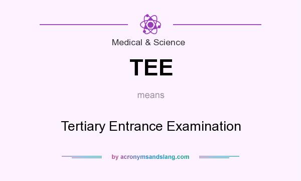 What does TEE mean? It stands for Tertiary Entrance Examination
