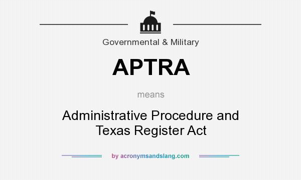 What does APTRA mean? It stands for Administrative Procedure and Texas Register Act