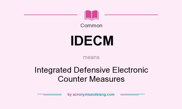 What does IDECM mean? It stands for Integrated Defensive Electronic Counter Measures