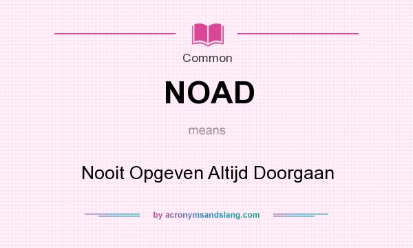 What does NOAD mean? It stands for Nooit Opgeven Altijd Doorgaan