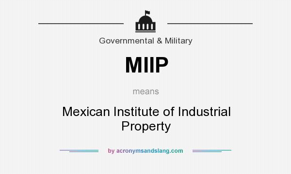 What does MIIP mean? It stands for Mexican Institute of Industrial Property