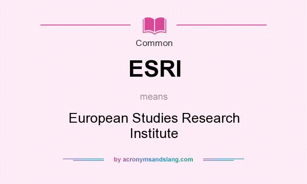 What does ESRI mean? It stands for European Studies Research Institute
