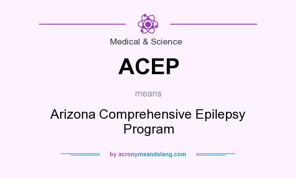 What does ACEP mean? It stands for Arizona Comprehensive Epilepsy Program