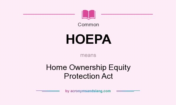 What does HOEPA mean? It stands for Home Ownership Equity Protection Act