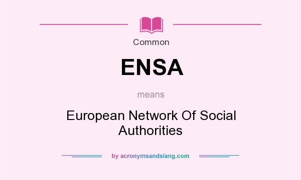What does ENSA mean? It stands for European Network Of Social Authorities
