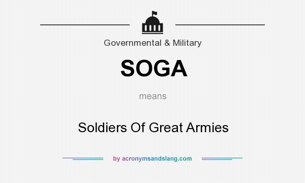 What does SOGA mean? It stands for Soldiers Of Great Armies